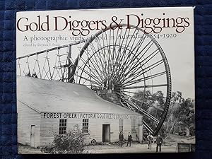 Gold Diggers & Diggings : A Photographic Study of Gold in Australia 1854-1920