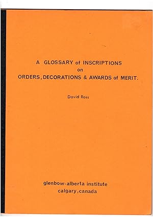 A GLOSSARY OF INSCRIPTIONS ON ORDERS, DECORATIONS & AWARDS OF MERIT