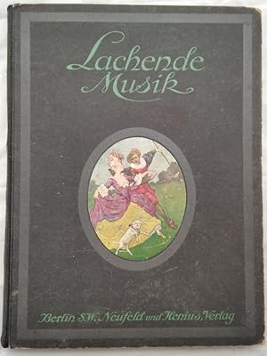 Lachende Musik: Ein Album der beliebtesten und zeitgemässen Operetten, Tänze, Lieder und Märsche ...
