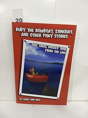 Ruby the Rowboat, Stinkbait, and Other Fishy Stories : Tall Tales, Mostly True, from the Lake