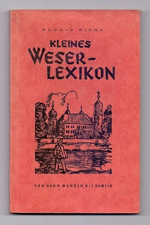 Image du vendeur pour Kleines Weser-Lexikon von Hann. Mnden bis Hameln. Ein Buch ber das Weserbergland fr Wanderer, Kraftfahrer, Kunstfreunde, fr Volkstums- und Landschaftsbegeisterte. Im Mittelpunkt die Weser. mis en vente par Kunze, Gernot, Versandantiquariat