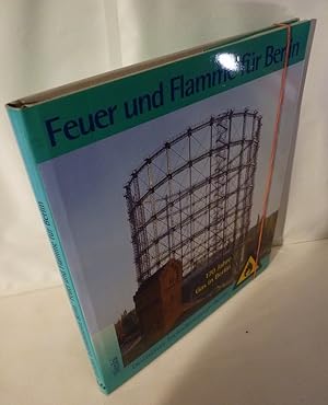 Feuer und Flamme für Berlin. 170 Jahre Gas in Berlin - 150 Jahre Städtische Gaswerke.
