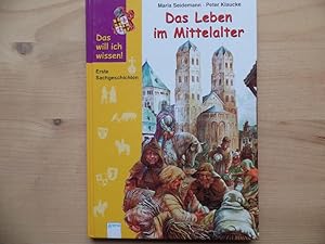 Bild des Verkufers fr Das Leben im Mittelalter. Maria Seidemann. Mit Bildern von Peter Klaucke / Das will ich wissen! zum Verkauf von Antiquariat Rohde