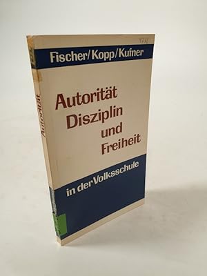 Seller image for Autoritt, Disziplin und Freiheit in der Volksschule. for sale by Antiquariat Bookfarm