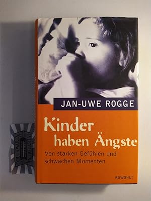 Kinder haben Ängste. Von starken Gefühlen und schwachen Momenten.