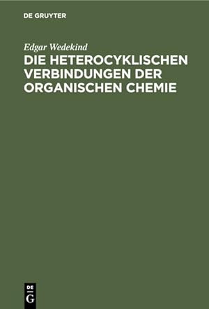Bild des Verkufers fr Die heterocyklischen Verbindungen der organischen Chemie : Ein Lehr- und Nachschlagebuch fr Studium und Praxis zum Verkauf von AHA-BUCH GmbH