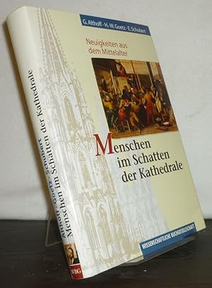 Seller image for Menschen im Schatten der Kathedrale. Neuigkeiten aus dem Mittelalter. [Von Gerd Althoff, Hans-Werner Goetz und Ernst Schubert]. for sale by Antiquariat Kretzer