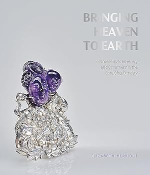Image du vendeur pour Bringing Heaven to Earth : Chinese Silver Jewellery and Ornament in the Late Qing Dynasty mis en vente par GreatBookPrices