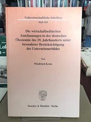 Seller image for Die wirtschaftsethischen Anschauungen in der deutschen konomie des 19. Jahrhunderts unter besonderer Bercksichtigung des Unternehmerbildes. Eine dogmengeschichtliche Untersuchung am Beispiel von Adam Mller und Gustav Schmoller. for sale by Antiquariat Thomas Nonnenmacher