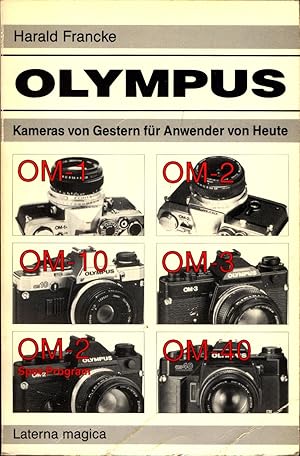 Bild des Verkufers fr Olympus - Kmaeras von Gestern fr Anwender von Heute Modelle: OM-1, OM-2, OM-10, OM-3, OM-2 Spot, OM-40 zum Verkauf von avelibro OHG