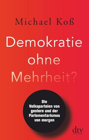 Seller image for Demokratie ohne Mehrheit? : Die Volksparteien von gestern und der Parlamentarismus von morgen for sale by AHA-BUCH GmbH