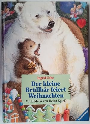 Der kleine Brüllbär feiert Weihnachten. Ingrid Uebe. Mit Bildern von Helga Spiess