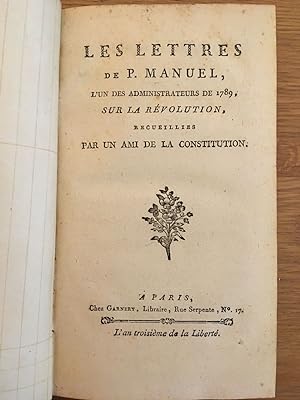 Les Lettres de P. Manuel, L'un des Administrateurs de 1789, sur la Révolution, recueillies par un...