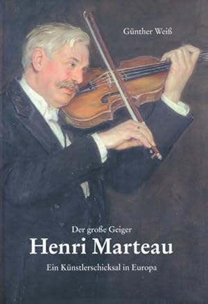 Seller image for Der groe Geiger Henri Marteau (1874-1934). Ein Knstlerschicksal in Europa. Unter Mitarbeit: Gnter Dippold und Ulrich Wirtz. for sale by ANTIQUARIAT ERDLEN