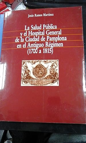 Image du vendeur pour LA SALUD PUBLICA Y EL HOSPITAL GENERAL DE LA CIUDAD DE PAMPLONA EN EL ANTIGUO REGIMEN (1700 a 1815) (Pamplona, 1989) mis en vente par Multilibro