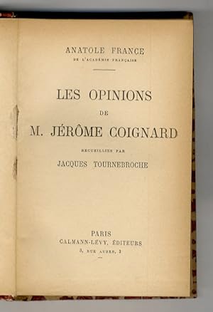 Les Opinions de M. Jérôme Coignard. Recueillies par Jacques Tournebroche.