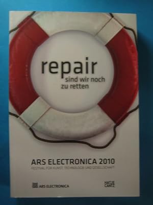 Repair - sind wir noch zu retten. Katalog Ars Electronica. Festival für Kunst, Technologie und Ge...