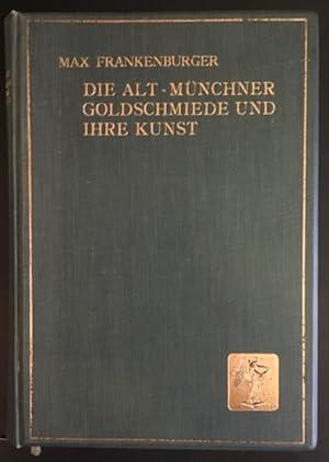 Die Alt-Münchner Goldschmiede und ihre Kunst.