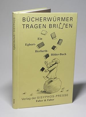 Bücherwürmer tragen Brillen. Ein Egbert-Herfurth-Bilder-Buch mit kauzigen Texten rund ums Buch un...