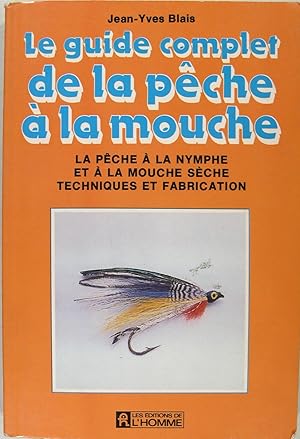 Le guide complet de la pêche à la mouche - La pêche à la nymphe et à la mouche sèche, techniques ...