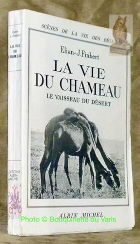 Bild des Verkufers fr La vie du chameau. Le vaisseau du dsert. Collection Scnes de la vie des Btes. zum Verkauf von Bouquinerie du Varis