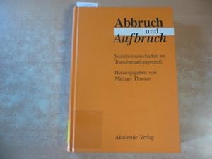 Abbruch und Aufbruch : Sozialwissenschaft im Transformationsprozess ; Erfahrungen - Ansätze - Ana...