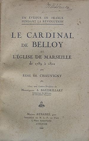 Un évêque en France pendant la Révolution: Le cardinal de Belloy et l'Église de Marseille de 1789...