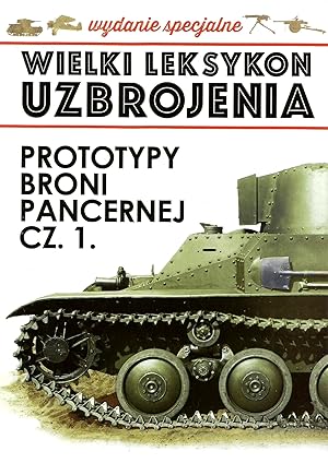 THE GREAT LEXICON OF POLISH WEAPONS OF 1939. SPECIAL VOLUMES: POLISH ARMORED VEHICLES PROTOTYPES....