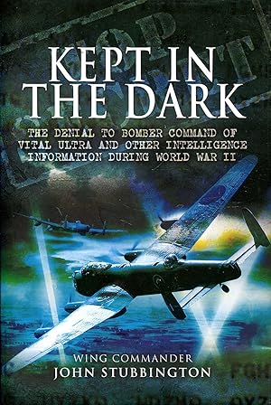 Immagine del venditore per Kept in the Dark : The Denial to Bomber Command of vital ULTRA and other Intelligence Information during WW II venduto da Pendleburys - the bookshop in the hills