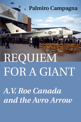 Imagen del vendedor de Requiem for a Giant: A.V. Roe Canada and the Avro Arrow (Paperback or Softback) a la venta por BargainBookStores