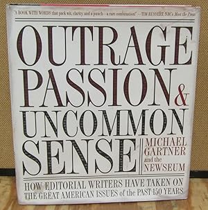 Seller image for Outrage Passion & Uncommon Sense: How Editorial Writers Have Taken On The Great American Issues of the Past 150 Years for sale by Dearly Departed Books