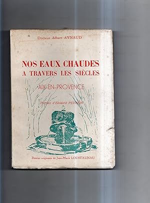 NOS EAUX CHAUDES A TRAVERS LES SIECLES : AIX EN PROVENCE . Préface d'Edouard Peisson . Dessins or...