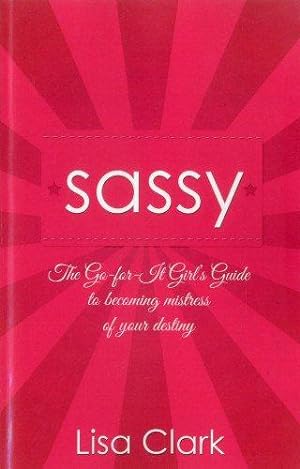 Bild des Verkufers fr Sassy: The Go-for-it Girl's Guide to Becoming Mistress of Your Destiny zum Verkauf von WeBuyBooks
