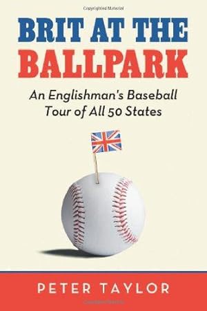 Bild des Verkufers fr Brit at the Ballpark: An Englishman's Baseball Tour of All 50 States zum Verkauf von WeBuyBooks