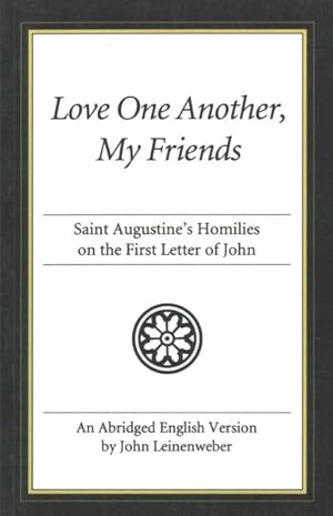 Bild des Verkufers fr Love One Another, My Friends : Saint Augustine's Homilies on the First Letter of John zum Verkauf von GreatBookPricesUK