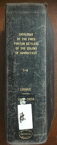 Catalogue of the first Puritan Settlers of the Colony of Connecticut (1-6) HINMAN 1852-1856
