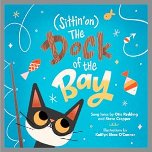 Seller image for (sittin' On) the Dock of the Bay: A Children's Picture Book (Hardback or Cased Book) for sale by BargainBookStores