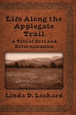 Seller image for Life Along the Applegate Trail: A Tale of Grit and Determination (Paperback or Softback) for sale by BargainBookStores