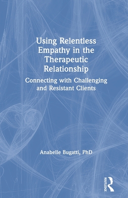 Imagen del vendedor de Using Relentless Empathy in the Therapeutic Relationship: Connecting with Challenging and Resistant Clients (Paperback or Softback) a la venta por BargainBookStores
