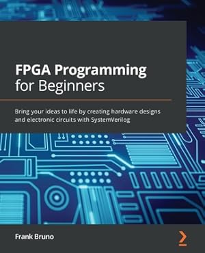 Bild des Verkufers fr FPGA Programming for Beginners: Bring your ideas to life by creating hardware designs and electronic circuits with SystemVerilog (Paperback or Softback) zum Verkauf von BargainBookStores