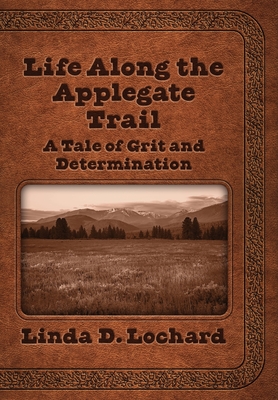 Seller image for Life Along the Applegate Trail: A Tale of Grit and Determination (Hardback or Cased Book) for sale by BargainBookStores