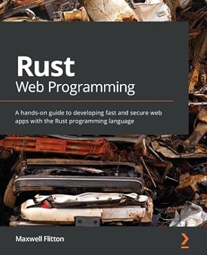 Seller image for Rust Web Programming: A hands-on guide to developing fast and secure web apps with the Rust programming language (Paperback or Softback) for sale by BargainBookStores