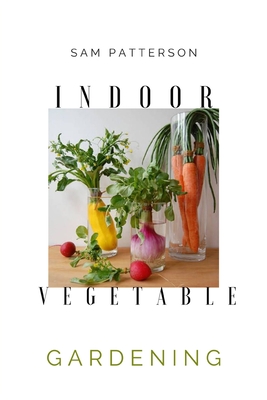 Seller image for Indoor Vegetable Gardening: Creative Ways to Grow Herbs, Fruits, and Vegetables in Your Home (Paperback or Softback) for sale by BargainBookStores