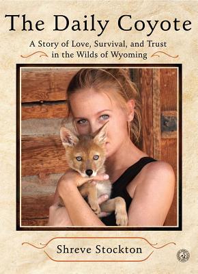 Seller image for The Daily Coyote: A Story of Love, Survival, and Trust in the Wilds of Wyoming (Paperback or Softback) for sale by BargainBookStores