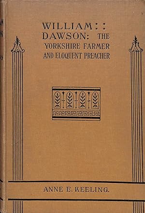 Seller image for WILLIAM DAWSON THE YORKSHIRE FARMER AND ELOQUENT PREACHER for sale by WeBuyBooks