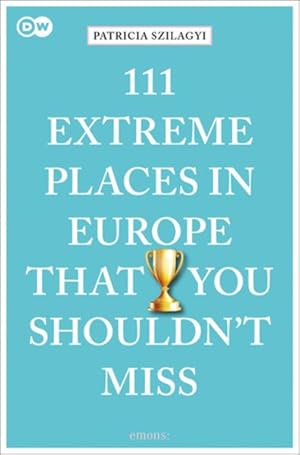 Seller image for 111 Extreme Places in Europe That You Shouldn't Miss for sale by GreatBookPricesUK