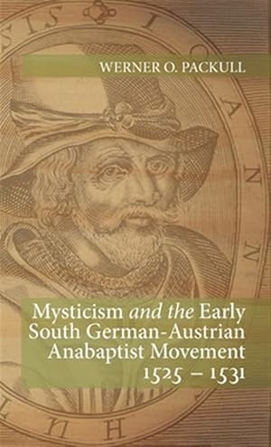 Seller image for Mysticism And The Early South German - Austrian Anabaptist Movement 1525 - 1531 for sale by GreatBookPricesUK