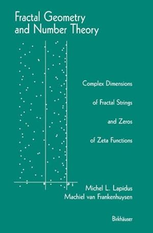 Seller image for Fractal Geometry and Number Theory : Complex Dimensions of Fractal Strings and Zeros and Zeta-Functions for sale by GreatBookPricesUK