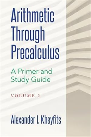Image du vendeur pour Arithmetic Through Precalculus : A Primer; from Elementary Mathematics to College Calculus mis en vente par GreatBookPricesUK