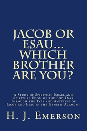 Bild des Verkufers fr Jacob or Esau, Which Brother Are You? : A Study of Spiritual Israel and Spiritual Edom of the End Days Through the Type and Antitype of Jacob and Esau in the Genesis Account zum Verkauf von GreatBookPricesUK